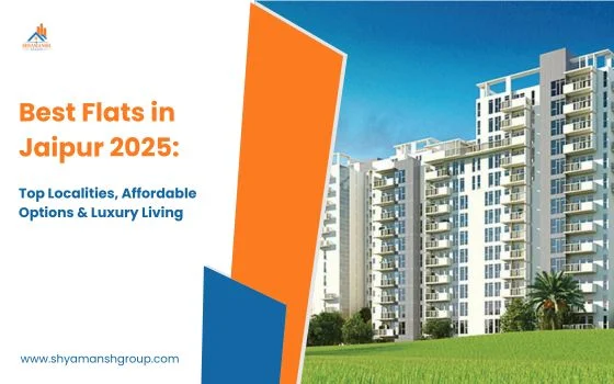 Best Flats in Jaipur 2025: Top Localities, Affordable Options & Luxury Living