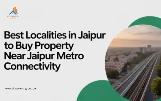 Best Localities in Jaipur to Buy Property Near Jaipur Metro Connectivity
