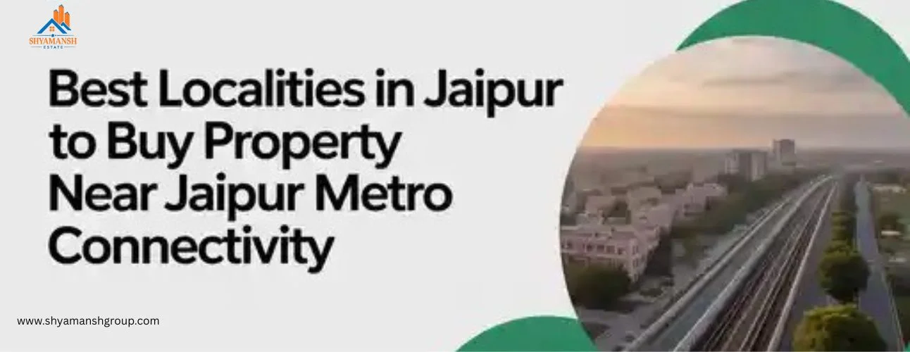 Best Localities in Jaipur to Buy Property Near Jaipur Metro Connectivity