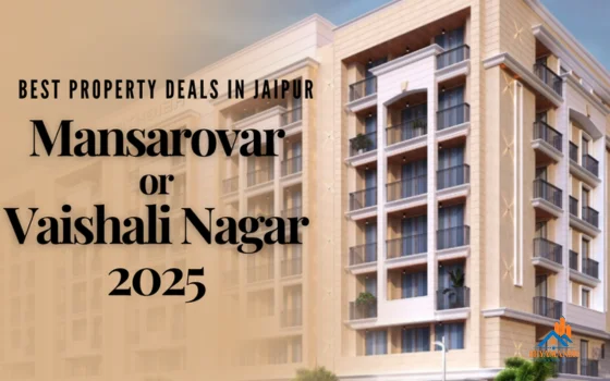 Best Property Deals in Jaipur – Mansarovar or Vaishali Nagar in 2025?
