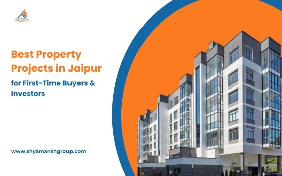 Best Property Projects in Jaipur for First-Time Buyers & Investors
