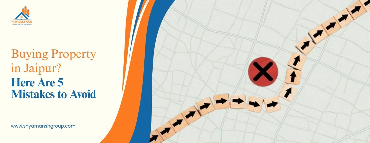 Buying Property in Jaipur? Here Are 5 Mistakes to Avoid