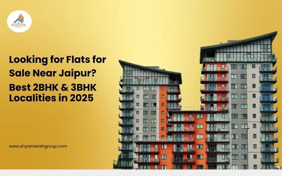 Looking for Flats for Sale Near Jaipur? Best 2BHK & 3BHK Localities in 2025