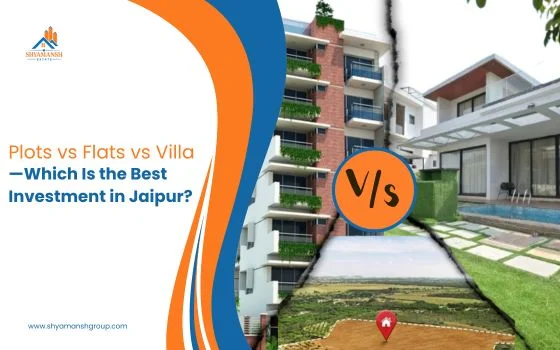Plots vs Flats vs Villas – Which Is the Best Investment in Jaipur?
