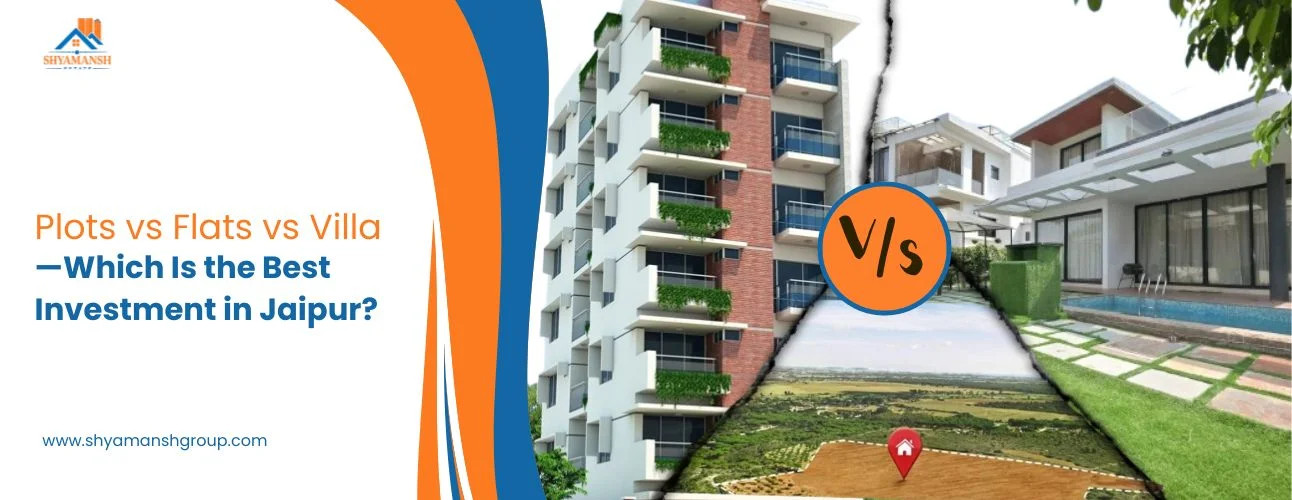 Plots vs Flats vs Villas – Which Is the Best Investment in Jaipur?