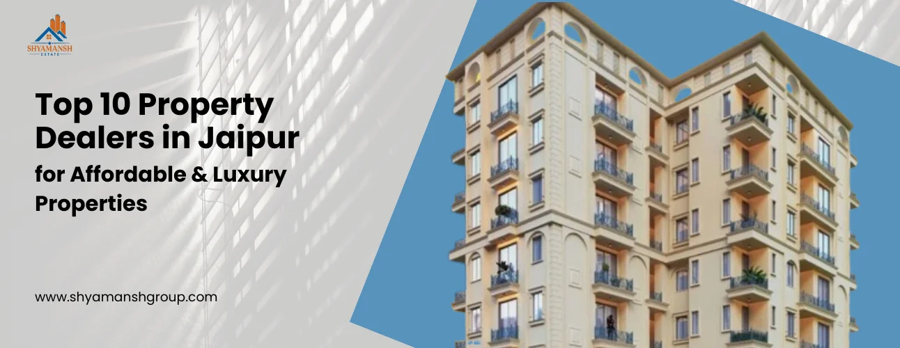Top 10 Property Dealers in Jaipur for Affordable & Luxury Properties