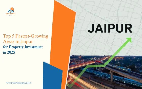 Top 5 Fastest-Growing Areas in Jaipur for Property Investment in 2025